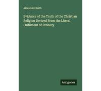 Evidence of the Truth of the Christian Religion Derived From the Literal Fulfilment of Prohecy