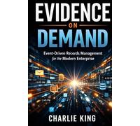 Evidence on Demand: Event-Driven Records Management for the Modern Enterprise