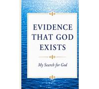 EVIDENCE THAT GOD EXISTS: My Search for God