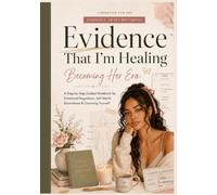 Evidence That I Am Healing: Becoming Her Era: A Step-by-Step Guided Workbook for Emotional Regulation, Self-Worth, Boundaries & Choosing Yourself