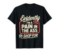 Evidently I'm A Pain In The Ass To Shop For - Maglietta