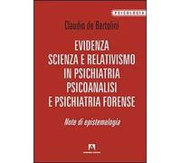 Evidenza, scienza e relativismo in psichiatria, psicoanalisi e psichiatria forense. Note di epistemologia