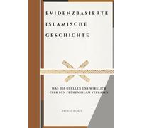 Evidenzbasierte islamische Geschichte: Was die Quellen uns wirklich über den frühen Islam verraten