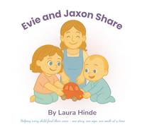 Evie and Jaxon Share: A Story About Kindness, Friendship, and Learning To Take Turns