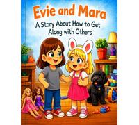 Evie and Mara: A Story About How To Get Along With Others