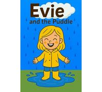 Evie And The Puddle: One little splash leads to a big, muddy adventure!