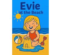 Evie At The Beach: Sun, sand, and a seaside day full of wonder and play!
