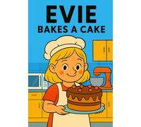 Evie Bakes A Cake: Flour flies, frosting drips, and sweetness fills the air!