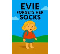 Evie Forgets Her Socks: A silly slip, a chilly trip-and a day full of surprises!