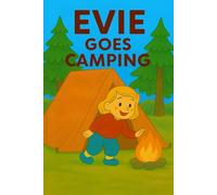 Evie Goes Camping: A cozy tent, a crackling fire, and one big camping adventure!