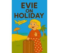 Evie On Holiday: A sunny holiday adventure with Evie-packed with fun, wonder, and sandy toes!