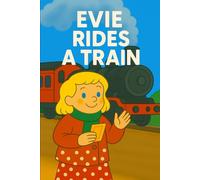 Evie Rides A Train: All aboard! A rattly, clickety-clack adventure with Evie on the rails.