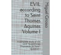 EVIL according to Saint Thomas Aquinas Volume I: A complete study of the work "Quaestiones Disputatae de Malo": Question I