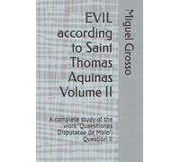 EVIL according to Saint Thomas Aquinas Volume II: A complete study of the work "Quaestiones Disputatae de Malo": Question II