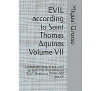 EVIL according to Saint Thomas Aquinas Volume VII: A complete study of the work "Quaestiones Disputatae de Malo": Questions XII-XIII-XIV and XV: 7