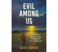Evil Among Us: A True Story of Surviving Tragedy Through Murder, Fire, and Forgiveness