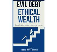 Evil Debt Ethical Wealth: Escaping the modern slavery of money