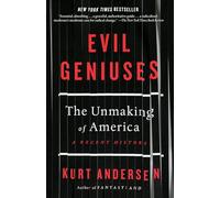 Evil Geniuses: The Unmaking of America: A Recent History