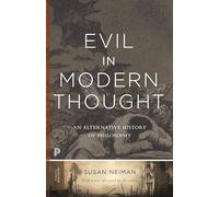 Susan Neiman – Evil in Modern Thought – An Alternative History of Philosophy – Tascabile