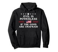 Evil is Powerless When The Good Are Unafraid Fight Fascism Felpa con Cappuccio