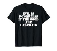 Evil is Powerless When The Good Are Unafraid Protest Resist Maglietta