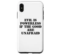 Evil is Powerless When the Good are Unafraid Resist Protest Custodia per iPhone XS Max