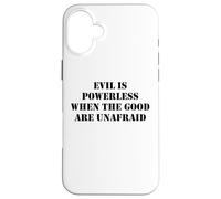 Evil is Powerless When the Good are Unafraid Save Democracy Custodia per iPhone 16 Plus