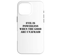 Evil is Powerless When the Good are Unafraid Save Democracy Custodia per iPhone 16 Pro Max
