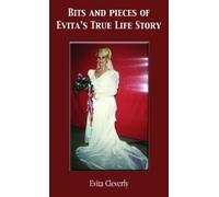 Evita Cleverly Bits and Pieces of Evita's True Life Story (Tascabile)