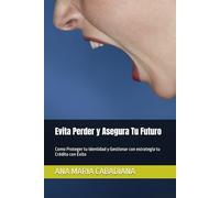 Evita Perder y Asegura Tu Futuro: Como Proteger tu Identidad y Gestionar con esta estrategia tu Crédito con Éxito