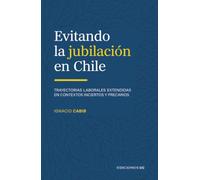 Evitando la jubilación en Chile: Trayectorias laborales extendidas en contextos inciertos y precarios
