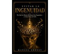 EVITAR LA INGENUIDAD: Por qué las buenas mentes caen engañadas - y cómo evitarlo