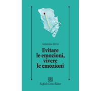 Evitare le emozioni, vivere le emozioni - Ferro Antonino
