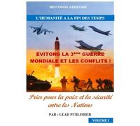 ÉVITONS LA 3e GUERRE MONDIALE !: Prier pour la paix et la sécurité entre les nations Volume 1