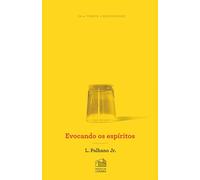 Evocando os Espíritos: Desenvolvimento do capítulo “Das Evocações” de O Livro dos Médiuns, de Allan Kardec