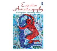 Evocative Autoethnography: Writing Lives and Telling Stories