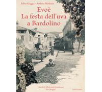 Evoè. La festa dell'uva a Bardolino. Ediz. illustrata - Gaggia Fabio, Mode...