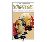 Evola e Tolkien antimoderni. Idee per la lotta al conformismo culturale