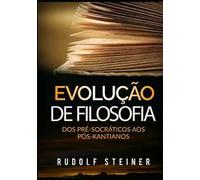Evolução de filosofia. Dos pré-socráticos aos pós-kantianos