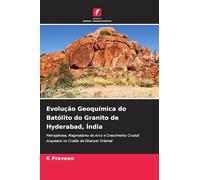 Evolução Geoquímica do Batólito do Granito de Hyderabad, Índia: Petrogénese, Magmatismo de Arco e Crescimento Crustal Arqueano no Cratão de Dharwar Oriental