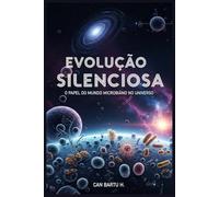 Evolução Silenciosa: O Papel do mundo Microbiano no Universo