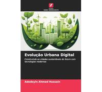 Evolução Urbana Digital: Construindo as cidades sustentáveis do futuro com tecnologias modernas