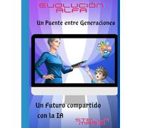 Evolución Alfa, un Puente entre Generaciones: Un Futuro compartido con la IA