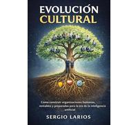 Evolución Cultural: Cómo construir organizaciones humanas, rentables y preparadas para la era de la inteligencia artificial