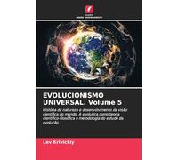 EVOLUCIONISMO UNIVERSAL. Volume 5: História da natureza e desenvolvimento da visão científica do mundo. A evolutica como teoria científico-filosófica e metodologia do estudo da evolução