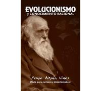 Evolucionismo y Conocimiento Racional: Guía Para Curiosos y Desorientados