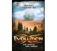 Evolution (3). Die Quelle des Lebens: Der Pageturner über das Ende der Menschheit. Future-Fiction-Abenteuer ab 12 Jahren