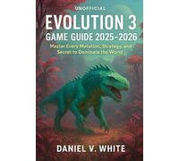 Evolution 3 Game Guide 2025-2026[UnOfficial]: Master Every Mutation, Strategy, and Secret to Dominate the World