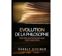 Evolution de la philosophie. Des pré-socratiques aux post-kantiens