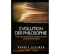 Evolution der philosophie. Von den vorsokratikern zu den nachkantianern